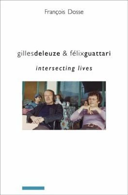 Gilles Deleuze and Felix Guattari : Intersecting Lives