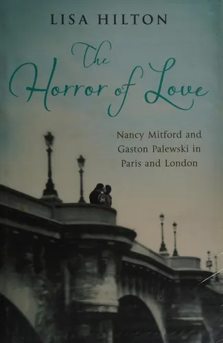 The Horror of Love : Nancy Mitford and Gaston Palewski in Paris and London