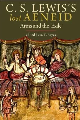 C. S. Lewis's Lost Aeneid : Arms and the Exile