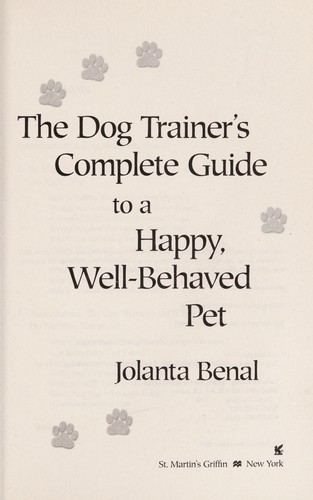 The Dog Trainer's Complete Guide to a Happy, Well-Behaved Pet