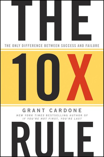 The 10X Rule : The Only Difference Between Success and Failure