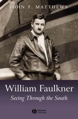 William Faulkner : Seeing Through the South