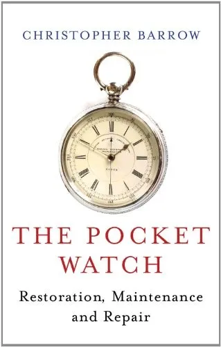 Pocket Watch : Restoration, Maintenance and Repair