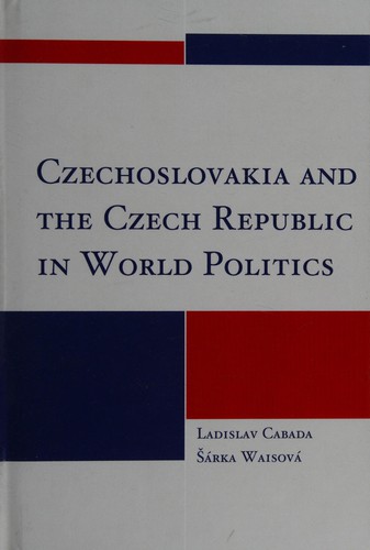 Czechoslovakia and the Czech Republic in World Politics