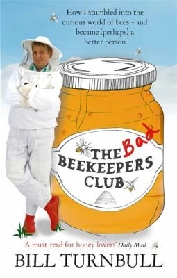 The Bad Beekeepers Club : How I stumbled into the Curious World of Bees - and became (perhaps) a Better Person