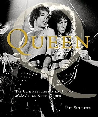 Queen : The Ultimate Illustrated History of the Crown Kings of Rock