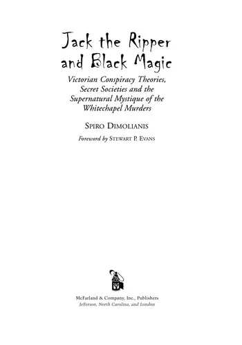 Jack the Ripper and Black Magic : Victorian Conspiracy Theories, Secret Societies and the Supernatural Mystique of the Whitechapel Murders