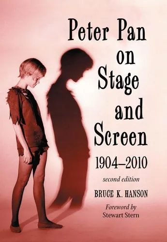 Peter Pan on Stage and Screen, 1904-2010, 2d ed.