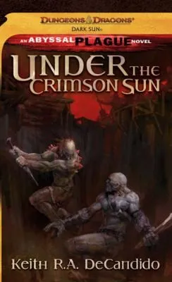 Under the Crimson Sun : Dark Sun: The Abyssal Plague (Dungeons & Dragons: Dark Sun)