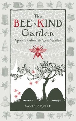 The Bee-Kind Garden : Apian wisdom for your garden