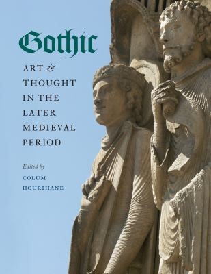 Gothic Art and Thought in the Later Medieval Period