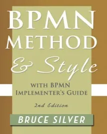 BPMN Method and Style, 2nd Edition, with BPMN Implementer's Guide : A Structured Approach for Business Process Modeling and Implementation Using BPMN 2.0