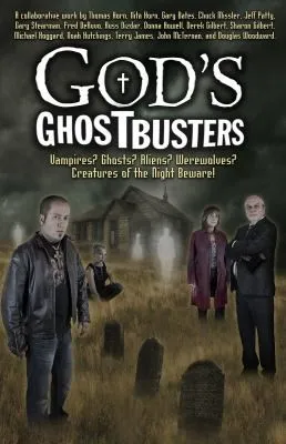 God's Ghostbusters : Vampires? Ghosts? Aliens? Werewolves? Creatures of the Night Beware!