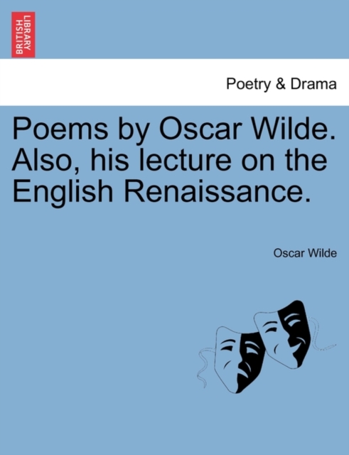 Poems by Oscar Wilde. Also, His Lecture on the English Renaissance.