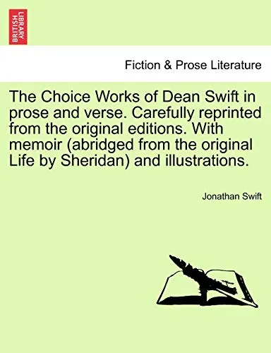 The Choice Works of Dean Swift in prose and verse. Carefully reprinted from the original editions. With memoir (abridged from the original Life by Sheridan) and illustrations.