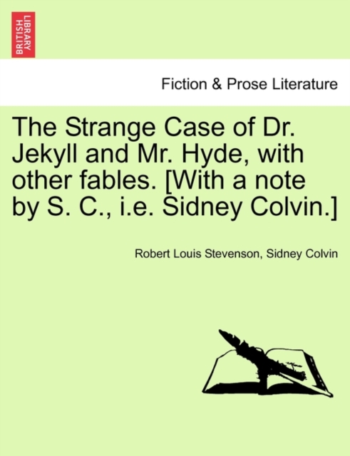 The Strange Case of Dr. Jekyll and Mr. Hyde, with Other Fables. [With a Note by S. C., i.e. Sidney Colvin.]