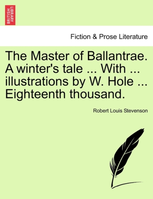 The Master of Ballantrae. a Winter's Tale ... with ... Illustrations by W. Hole ... Eighteenth Thousand.