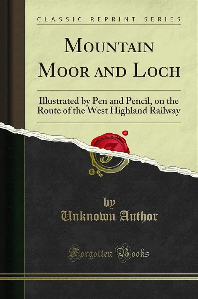 "Mountain, Moor and Loch" Illustrated by Pen and Pencil, on the Route of the West Highland Railway.