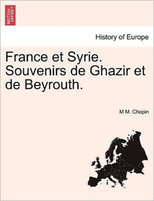 France Et Syrie. Souvenirs de Ghazir Et de Beyrouth.