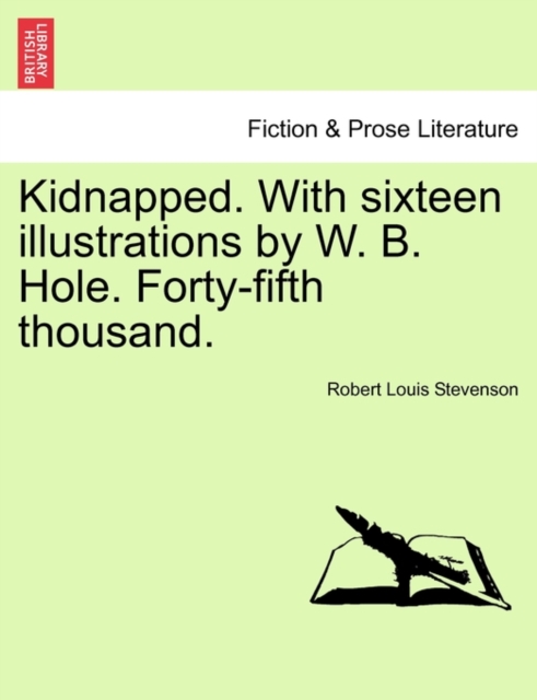 Kidnapped. with Sixteen Illustrations by W. B. Hole. Forty-Fifth Thousand.