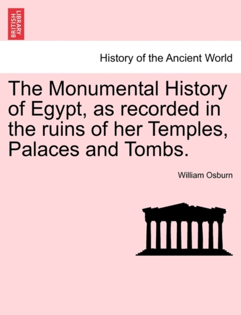The Monumental History of Egypt, as recorded in the ruins of her Temples, Palaces and Tombs. VOL. II