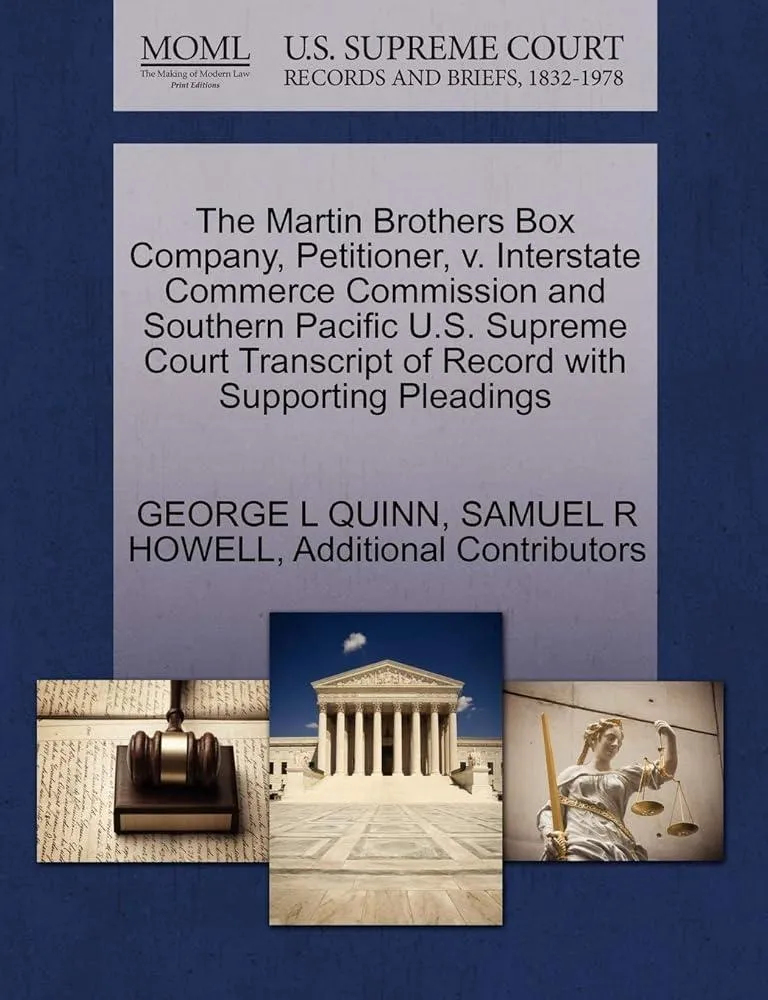 The Martin Brothers Box Company, Petitioner, V. Interstate Commerce Commission and Southern Pacific U.S. Supreme Court Transcript of Record with Supporting Pleadings