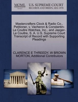 Mastercrafters Clock & Radio Co., Petitioner, V. Vacheron & Constantin-Le Coultre Watches, Inc., and Jaeger-Le Coultre, S. A. U.S. Supreme Court Transcript of Record with Supporting Pleadings