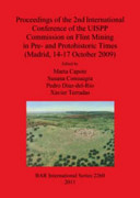 Proceedings of the 2nd International Conference of the UISPP Commission on Flint Mining in Pre- and Protohistoric Times (Madrid 14-17 October 2009)
