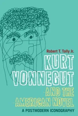 Kurt Vonnegut and the American Novel : A Postmodern Iconography