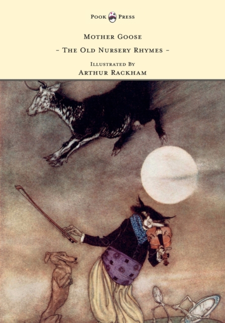Mother Goose - The Old Nursery Rhymes Illustrated By Arthur Rackham