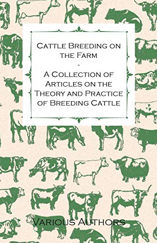 Cattle Breeding on the Farm - A Collection of Articles on the Theory and Practice of Breeding Cattle