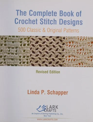 The Complete Book of Crochet Stitch Designs : 500 Classic & Original Patterns Volume 1