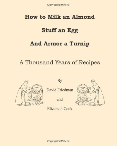 How to Milk an Almond, Stuff an Egg, and Armor a Turnip : A Thousand Years of Recipes