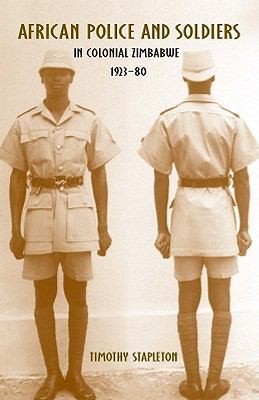 African Police and Soldiers in Colonial Zimbabwe, 1923-80