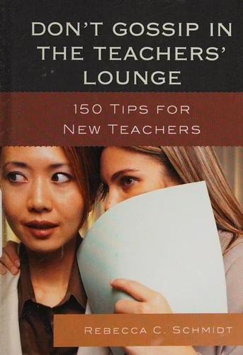 Don't Gossip in the Teachers' Lounge : 150 Tips for New Teachers