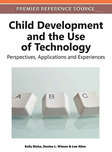 Child Development and the Use of Technology : Perspectives, Applications and Experiences