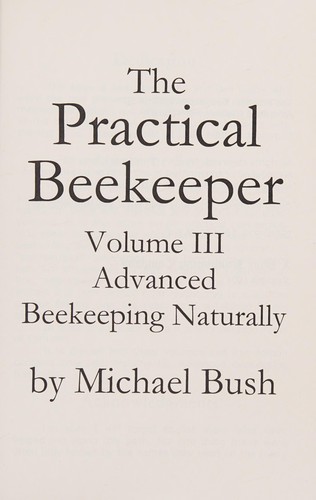 The Practical Beekeeper Volume III Advanced Beekeeping Naturally