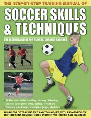 Step by Step Training Manual of Soccer Skills and Techniques