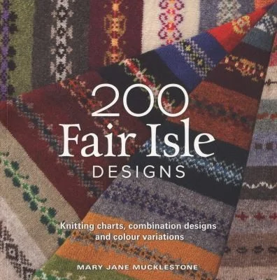 200 Fair Isle Designs : Knitting Charts, Combination Designs, and Colour Variations