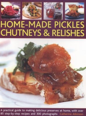 Home-made Pickles, Chutneys and Relishes