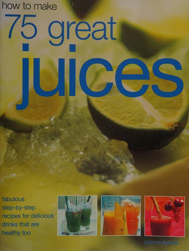 HOW TO MAKE 75 GREAT JUICES