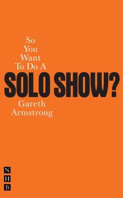 So You Want To Do A Solo Show?