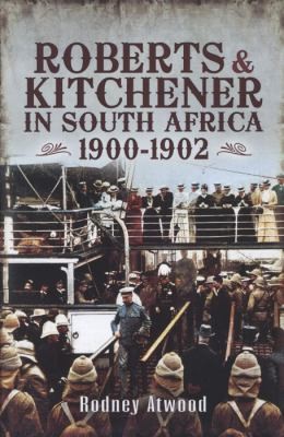 Roberts and Kitchener in South Africa 1900-1902