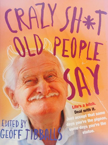 Crazy Sh*t Old People Say