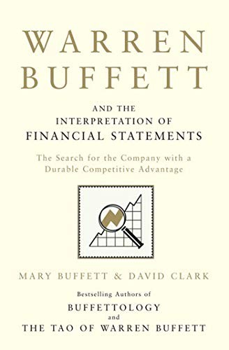 Warren Buffett and the Interpretation of Financial Statements : The Search for the Company with a Durable Competitive Advantage