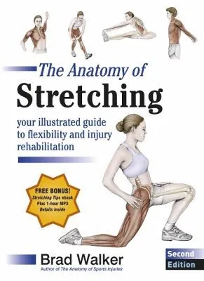 The Anatomy of Stretching : Your Illustrated Guide to Flexibility and Injury Rehabilitation