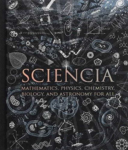 Sciencia : Mathematics, Physics, Chemistry, Biology and Astronomy for All