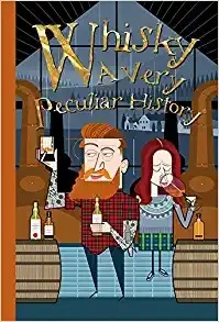 Whisky, A Very Peculiar History : A Very Peculiar History