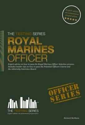 Royal Marines Officer Workbook : How to Pass the Selection Process Including AIB, POC, Interview Questions, Planning Exercises and Scoring Criteria