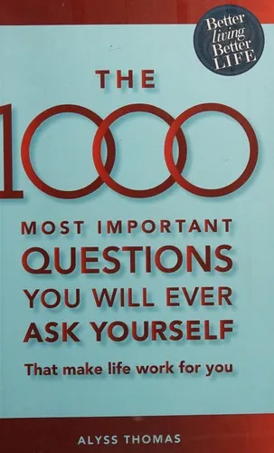 The 1000 Most Important Questions You Will Ever Ask Yourself : That Make Life Work for You